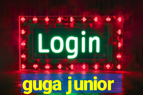 guga junior